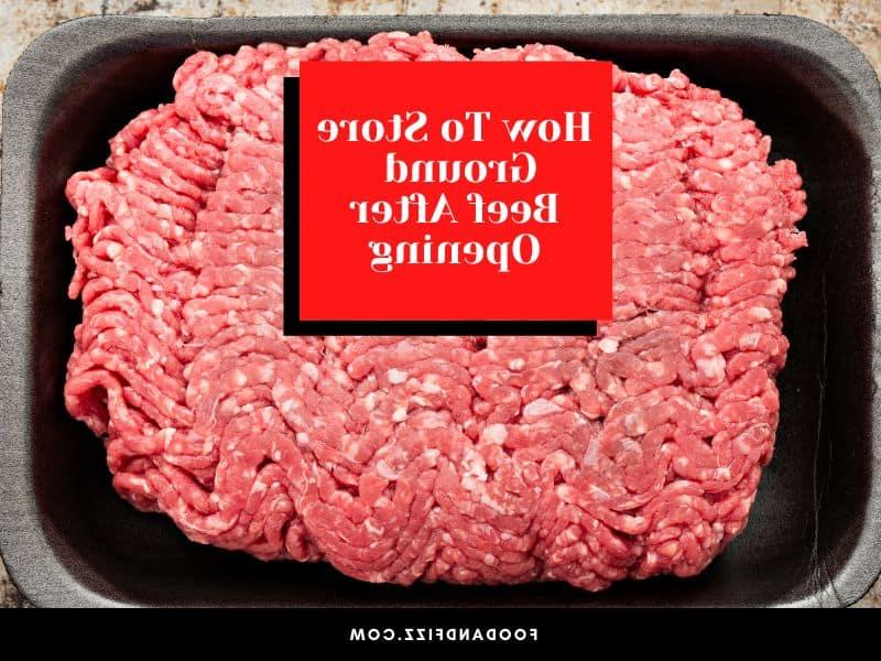 How To Store Ground Beef After Opening